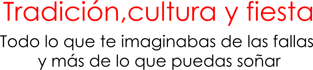 Tradici�n,cultura y fiesta Todo lo que te imaginabas de las fallas  y m�s de lo que puedas so�ar