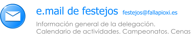 Informaci�n general de la delegaci�n.  Calendario de actividades. Campeonatos. Cenas e.mail de festejos festejos@fallapioxi.es